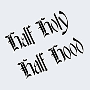 1/2 Holy, 1/2 Hood Design