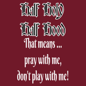 1/2 Holy, 1/2 Hood Design