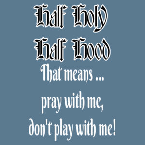 1/2 Holy, 1/2 Hood Design
